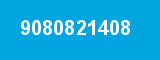 9080821408 9080821408