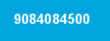 9084084500 9084084500