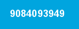 9084093949