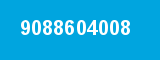 9088604008 9088604008