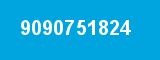9090751824 9090751824