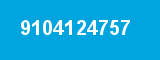 9104124757 9104124757