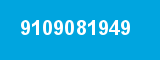 9109081949 9109081949