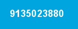 9135023880 9135023880