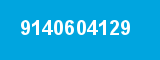 9140604129 9140604129
