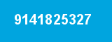 9141825327 9141825327