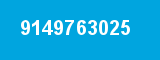 9149763025