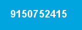 9150752415 9150752415