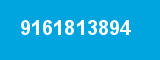 9161813894 9161813894