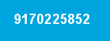 9170225852 9170225852