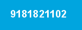 9181821102 9181821102