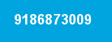 9186873009 9186873009