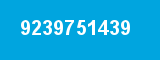9239751439 9239751439