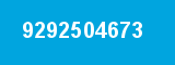 9292504673 9292504673