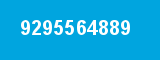 9295564889