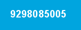 9298085005