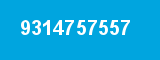 9314757557