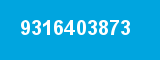 9316403873 9316403873