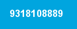 9318108889 9318108889