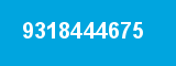 9318444675