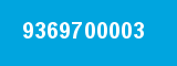 9369700003