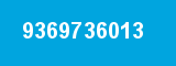 9369736013 9369736013
