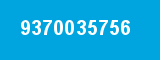 9370035756 9370035756