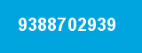 9388702939 9388702939