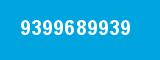 9399689939 9399689939