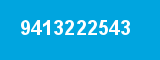 9413222543