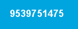 9539751475