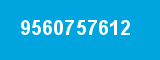 9560757612