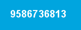 9586736813