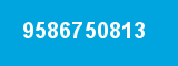 9586750813