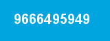 9666495949