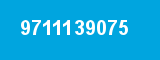 9711139075