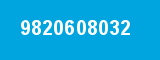 9820608032