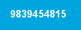 9839454815