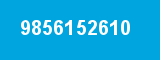 9856152610 9856152610