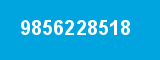 9856228518 9856228518