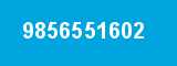 9856551602 9856551602