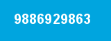 9886929863