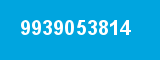 9939053814 9939053814
