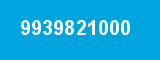 9939821000