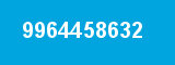 9964458632