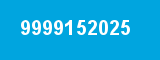 9999152025 9999152025