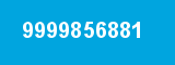 9999856881 9999856881